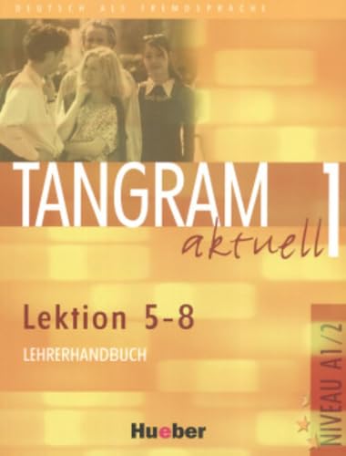 Tangram aktuell 1 – Lektion 5–8: Deutsch als Fremdsprache / Lehrerhandbuch von Hueber